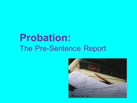 Probation: The Pre-Sentence Report. Probation Organization 58 Counties in California- each has a Probation Department. Probation Departments vary in size.