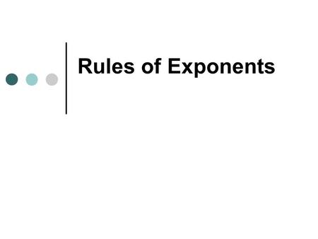 Rules of Exponents.