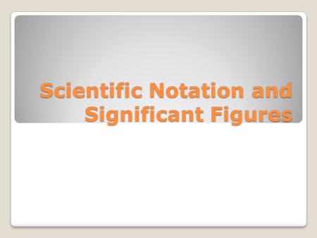 Scientific Notation and Significant Figures. Going from scientific notation to standard number form. ◦A positive exponent means move the decimal to the.