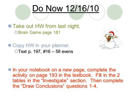 Do Now 12/16/10 Take out HW from last night. Take out HW from last night.  Brain Game page 181 Copy HW in your planner. Copy HW in your planner.  Text.