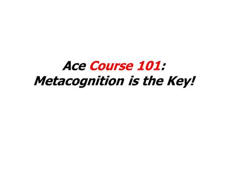 Ace Course 101: Metacognition is the Key!. What’s your career track? 1. 2. 3. 4. 5.