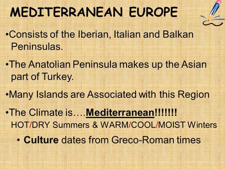 MEDITERRANEAN EUROPE Consists of the Iberian, Italian and Balkan Peninsulas. The Anatolian Peninsula makes up the Asian part of Turkey. Many Islands are.