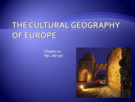 Chapter 12 Pgs. 287-307.  Europe= home to more then 40 countries  Diversity comes from centuries of migration, cultural diffusion, conflict, & changing.