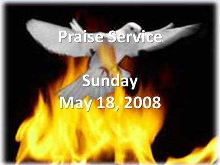 Praise Service Sunday May 18, 2008. Order of Service Pre-Service Pre-Service – The Heart of Worship Welcome Welcome Worship Worship – My Life Is In You.