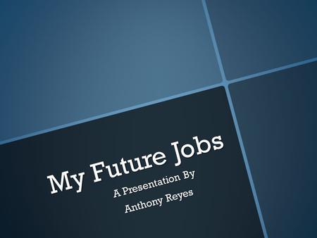 My Future Jobs A Presentation By Anthony Reyes. Future Jobs  Film Director  Actor  R&B Artist.