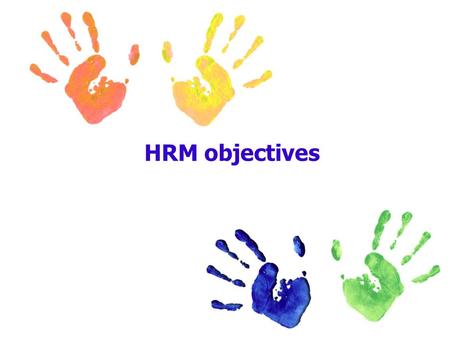HRM objectives. HRM v Personnel HRM sees the activities with the workforce as key to corporate objectives. The aim of HRM is to make the best use of the.