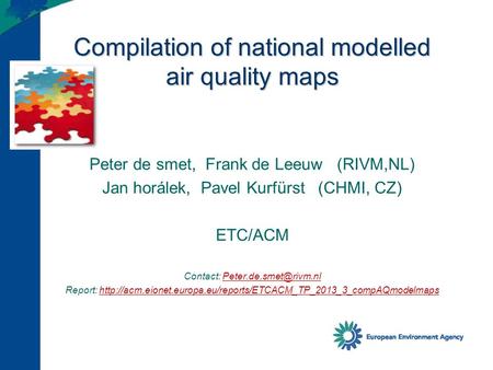 Compilation of national modelled air quality maps Peter de smet, Frank de Leeuw (RIVM,NL) Jan horálek, Pavel Kurfürst (CHMI, CZ) ETC/ACM Contact: