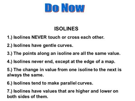 Do Now ISOLINES 1.) Isolines NEVER touch or cross each other.