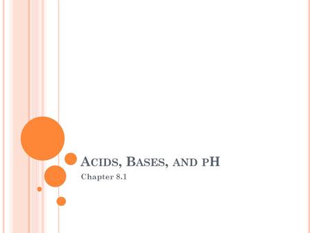 A CIDS, B ASES, AND P H Chapter 8.1. O BJECTIVES Describe the ionization of strong acids in water and the dissociation of strong bases in water. Distinguish.