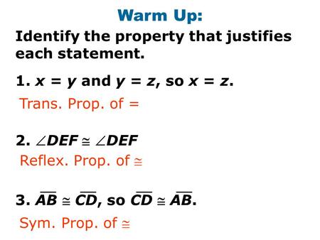 Warm Up: Identify the property that justifies each statement.