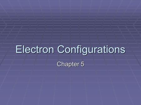 Electron Configurations Chapter 5. Aufbau Principle  Aufbau Principle: Electrons occupy the lowest energy orbital available.