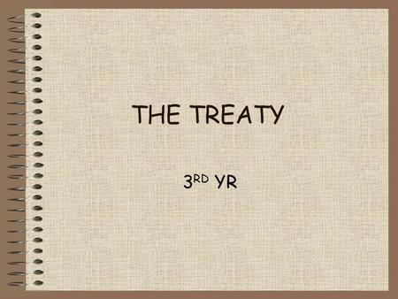 THE TREATY 3 RD YR. both sides in war of independence wanted truce Br army knew they couldn’t capture IRA Br public horrified by army’s brutality IRA.