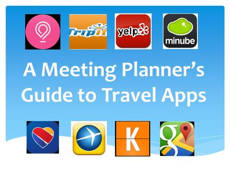 A Meeting Planner’s Guide to Travel Apps.  As a meeting planner, I travel often for work and whenever I am able to for fun. I find that like most people,
