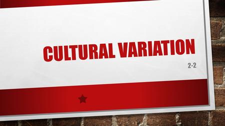 CULTURAL VARIATION 2-2. FOCUS QUESTION LIST ANY FOREIGN PRACTICES THAT DIFFER GREATLY FROM AMERICAN CULTURAL PRACTICES.