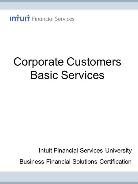Corporate Customers Basic Services Intuit Financial Services University Business Financial Solutions Certification.