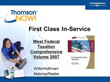 First Class In-Service West Federal Taxation Comprehensive Volume 2007 Willis/Hoffman/ Maloney/Raabe.