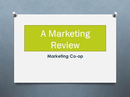 A Marketing Review Marketing Co-op. Marketing O The process of planning pricing, promoting, selling, and distributing products to satisfy customers’ needs.