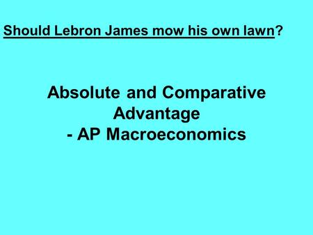 Absolute and Comparative Advantage - AP Macroeconomics