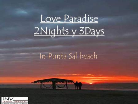 Love Paradise 2Nights y 3Days In Punta Sal beach.
