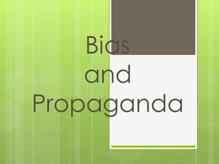 Bias and Propaganda. Bias  Sometimes, we feel so strongly about something, we want to persuade others to share our feelings.  Authors sometimes try.