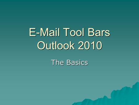 E-Mail Tool Bars Outlook 2010 The Basics. Address Book  Allows you to find anyone who has a district email account  It works just like a search engine.