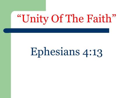 “Unity Of The Faith” Ephesians 4:13. God uses all of us in the accomplishment of unity By that which He has provided: – We may grow or mature spiritually.