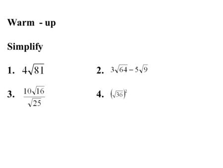 Warm - up Simplify 1. 2. 3.4.. Essential Questions: (1). How do I multiply radical expressions: