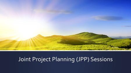 Joint Project Planning (JPP) Sessions