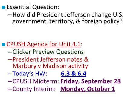 ■ Essential Question: – How did President Jefferson change U.S. government, territory, & foreign policy? ■ CPUSH Agenda for Unit 4.1: – Clicker Preview.