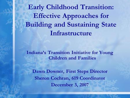 Early Childhood Transition: Effective Approaches for Building and Sustaining State Infrastructure Indiana’s Transition Initiative for Young Children and.