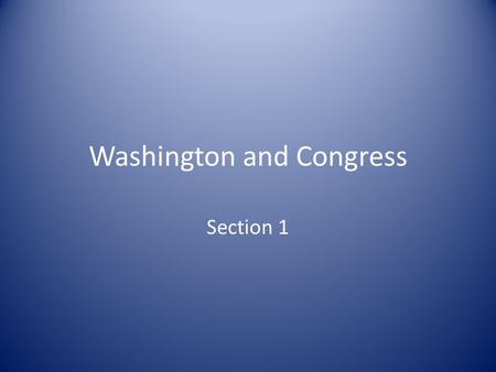 Washington and Congress Section 1. Creating a New Government Philadelphia Convention gave the nation a new Constitution Washington’s job was to take the.