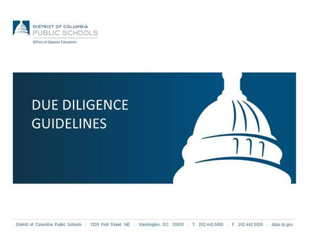 District of Columbia Public Schools | 1200 First Street, NE | Washington, DC 20002 | T 202.442.5885 | F 202.442.5026 | dcps.dc.gov DUE DILIGENCE GUIDELINES.