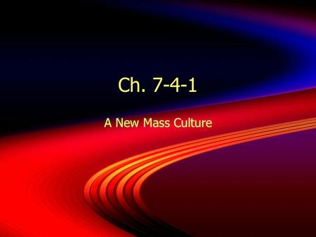 Ch. 7-4-1 A New Mass Culture. Why It Matters  Automobiles created new forms of recreation  Americans listened to the radio  Went to the movies  Followed.
