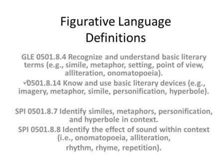 Figurative Language Definitions GLE 0501.8.4 Recognize and understand basic literary terms (e.g., simile, metaphor, setting, point of view, alliteration,