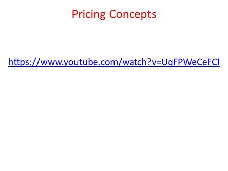 Pricing Concepts https://www.youtube.com/watch?v=UqFPWeCeFCI.
