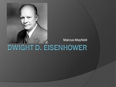 Marcus Mayfield. Information  34 th president Eisenhower was born on October 14, 1890 in Denison, Texas. He lived with both of his parents, Five brothers.