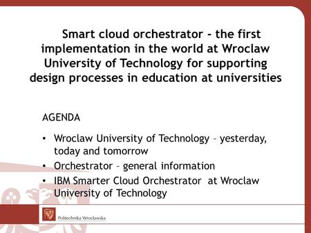 Smart cloud orchestrator - the first implementation in the world at Wroclaw University of Technology for supporting design processes in education at universities.