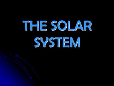 THE SOLAR SYSTEM. The Solar System The Sun What does the Sun do for planet? 1. Energy from the sun heats up Earth’s water. 2. Plants use the Sun’s energy.