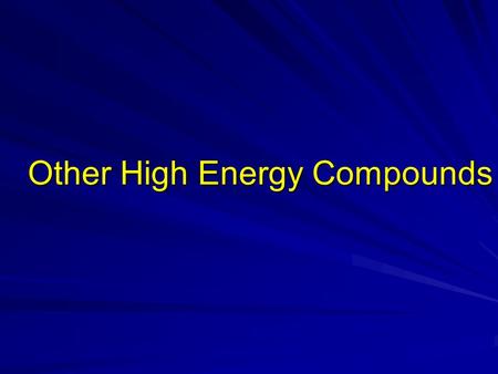 Other High Energy Compounds. Examples of other high energy compounds Enol Phosphates: e.g: Phosphoenol pyruvate (PEP) is high energy phosphate,