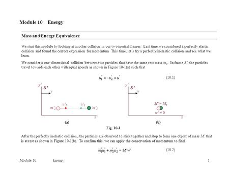 Module 10Energy1 Module 10 Energy We start this module by looking at another collision in our two inertial frames. Last time we considered a perfectly.
