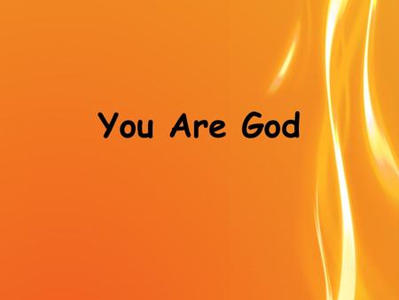 You Are God. In You I find everything You are the Light and Prince of Peace You are the only thing I’ll ever need Yeah.