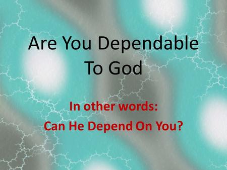 Are You Dependable To God