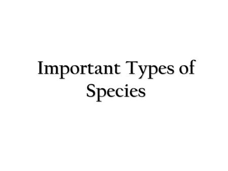 Important Types of Species