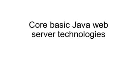Core basic Java web server technologies. Tools Eclipse IDE for Java EE Developers (Netbeans also works)  nloads/packages/eclipse-