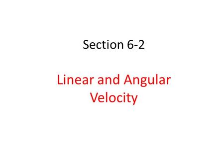 Section 6-2 Linear and Angular Velocity. Angular displacement – As any circular object rotates counterclockwise about its center, an object at the edge.
