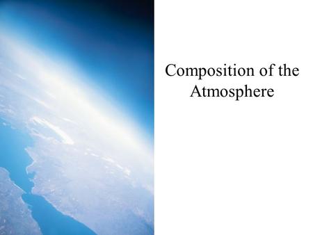 Composition of the Atmosphere. Thickness of the Atmosphere Approximately 80% of the atmosphere occurs in the lowest 20km above the Earth. Atmosphere is.