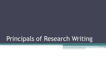 Principals of Research Writing. What is Research Writing? Process of communicating your research  Before the fact  Research proposal  After the fact.