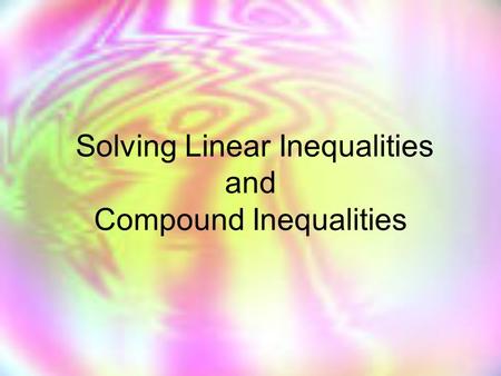 Solving Linear Inequalities and Compound Inequalities.