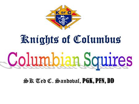SK Ted C. Sandoval, PGK, PFN, DD Knights of Columbus.