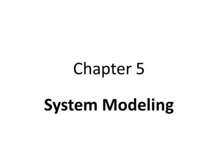 Chapter 5 System Modeling. What is System modeling? System modeling is the process of developing abstract models of a system, with each model presenting.